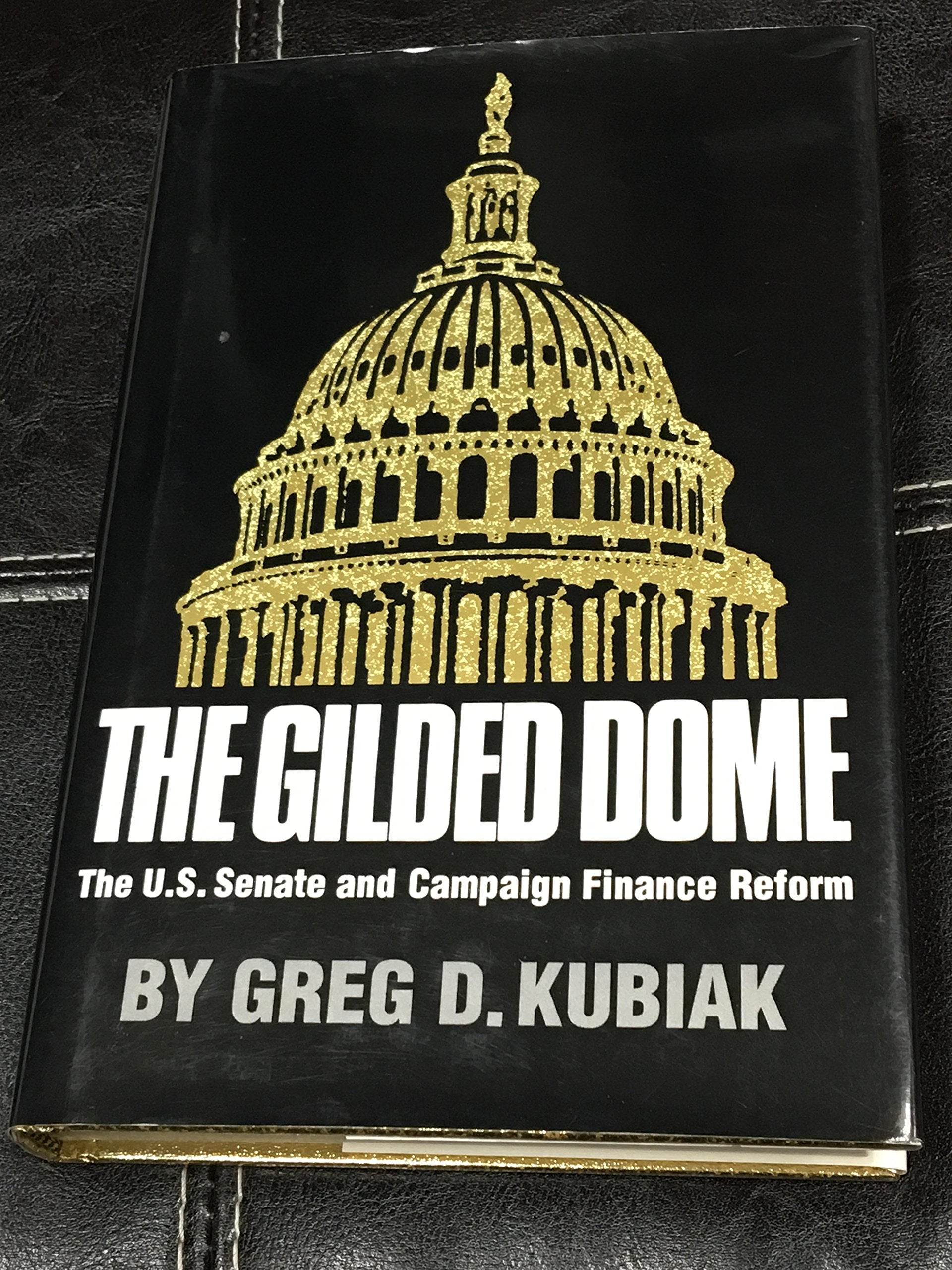 The Gilded Dome: The U.S. Senate and Campaign Finance Reform Social Sciences
