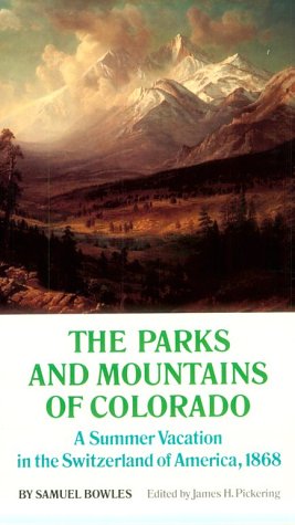 The Parks and Mountains of Colorado: A Summer Vacation in the Switzerland of America, 1868 Essays & Short Stories
