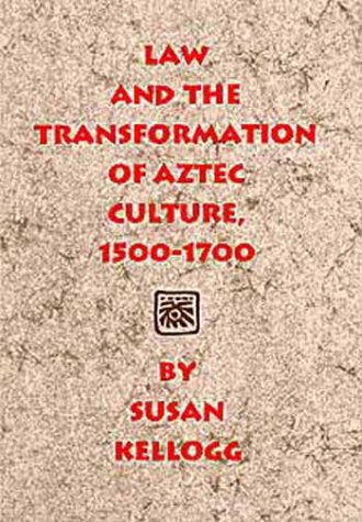 Law and the Transformation of Aztec Culture, 1500-1700 Law