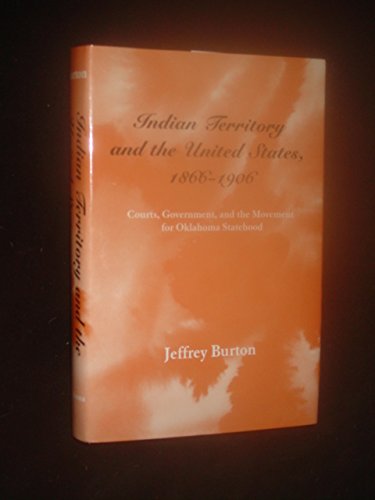 Indian Territory and the United States, 1866-1906: Courts, Government, and the Movement for Oklahoma Statehood (LEGAL HISTORY OF NORTH AMERICA) Law