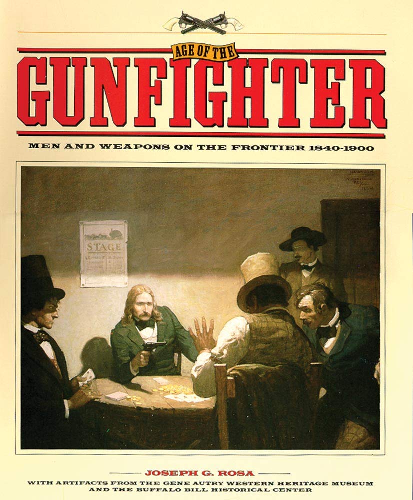 Age of the Gunfighter: Men and Weapons on the Frontier, 1840-1900 Social Sciences