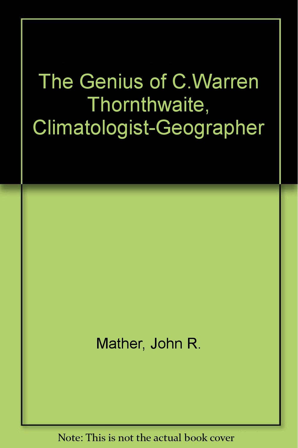 The Genius of C. Warren Thornthwaite, Climatologist-Geographer Science