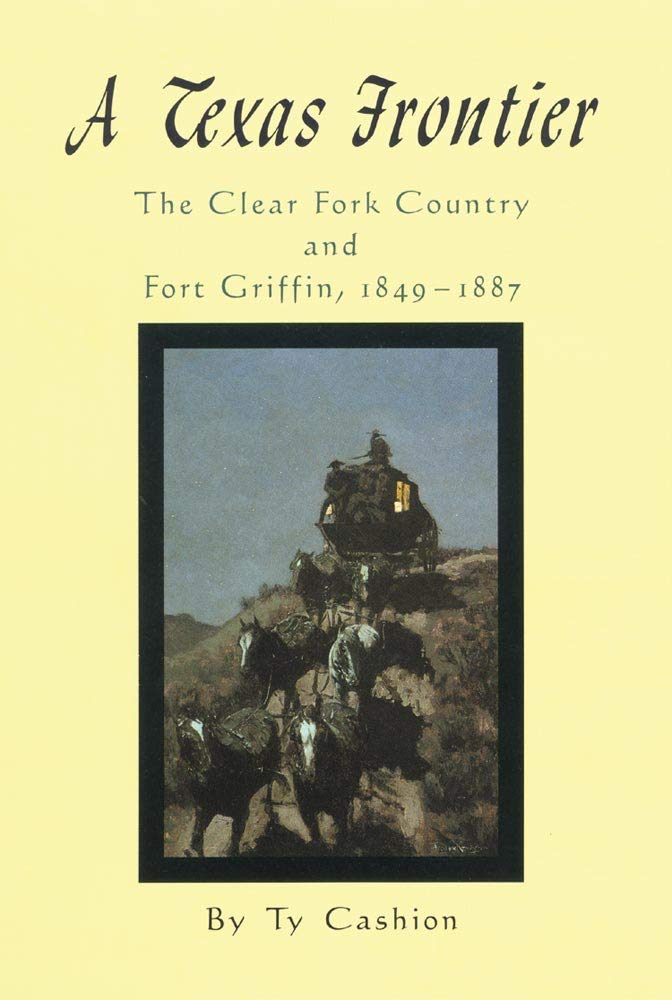 A Texas Frontier: The Clear Fork Country and Fort Griffin, 1849-1887 Film, Art & Culture