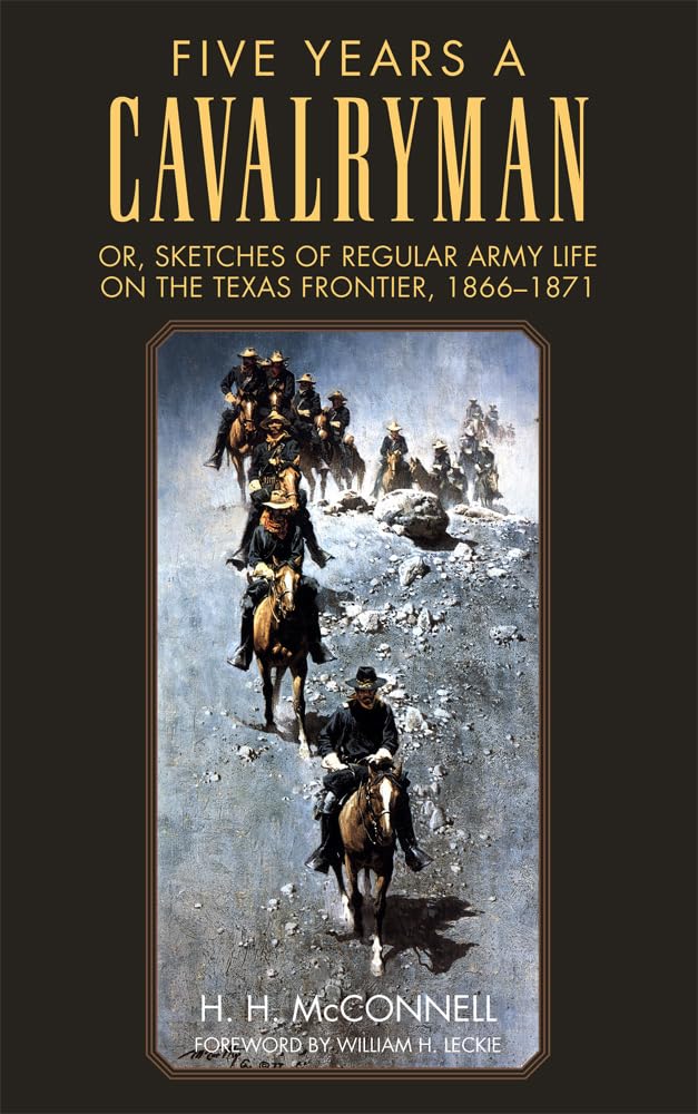 Five Years a Cavalryman; Or, Sketches of Regular Army Life on the Texas Frontier, 1866-1871 (Western Frontier Library) Memories