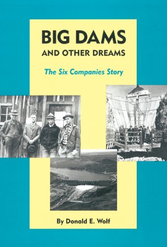Big Dams and Other Dreams: The Six Companies Story book