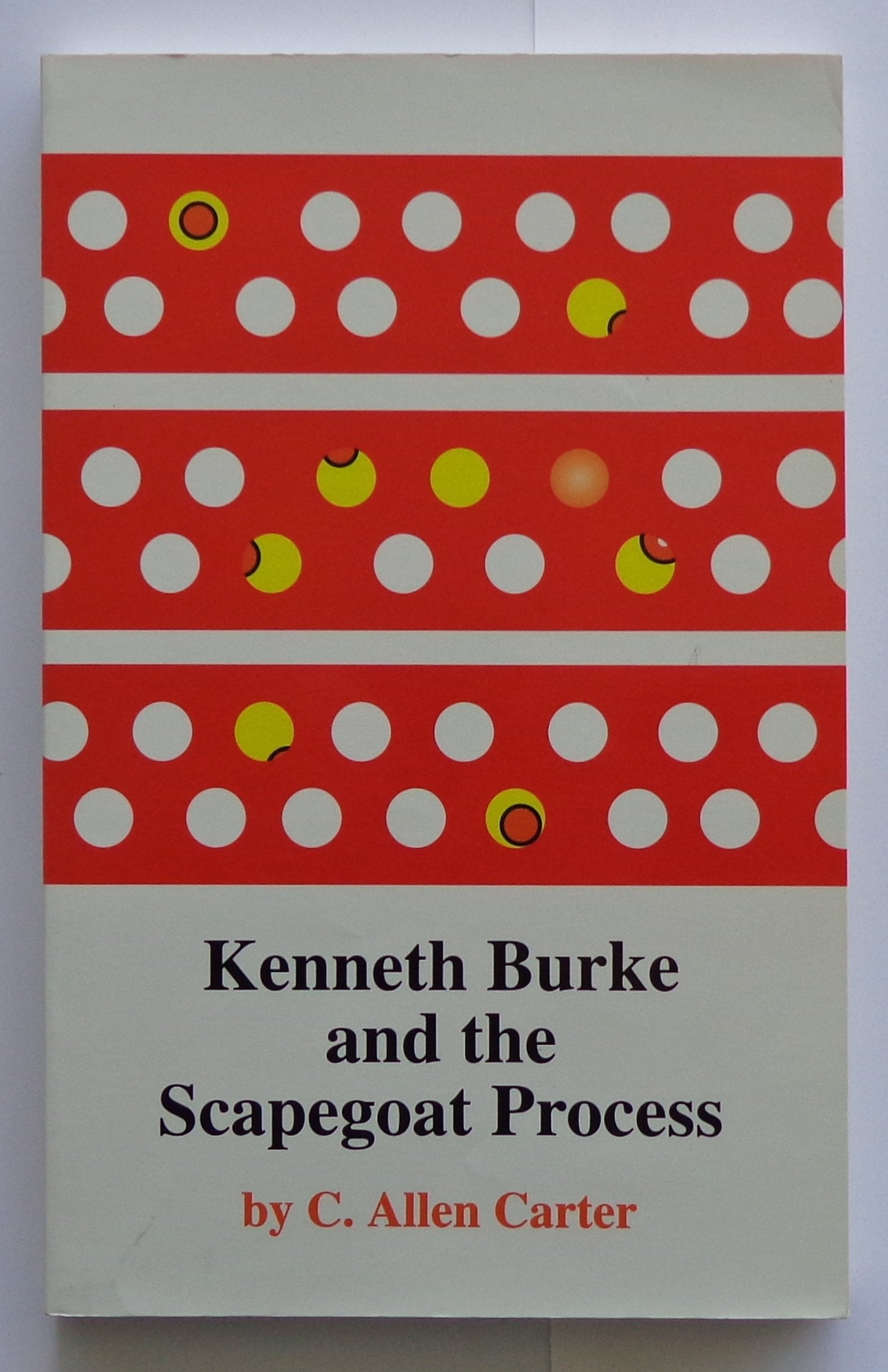 Kenneth Burke and the Scapegoat Process (The Oklahoma Project for Discourse and Theory, Band 17) Philosophy