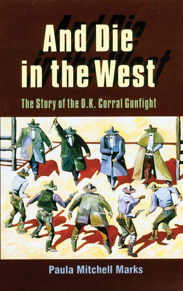 And Die in the West: The Story of the O.K. Corral Gunfight Social Sciences