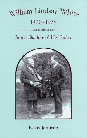 William Lindsay White, 1900-1973: In the Shadow of His Father Media & Communication
