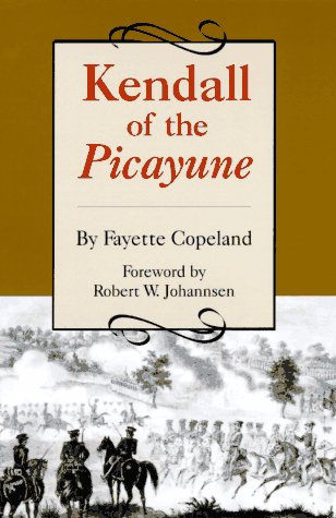 Kendall of the Picayune: Being His Adventures in New Orleans, on the Texan Santa Fe Expedition, in the Mexican War, and in the Colonization of the Texas Frontier Media & Communication
