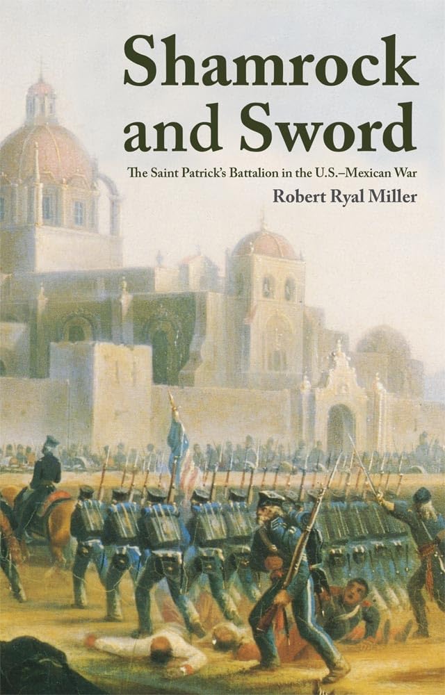 Shamrock and Sword: The Saint Patrick's Battalion in the U.S.-Mexican War Politics & History