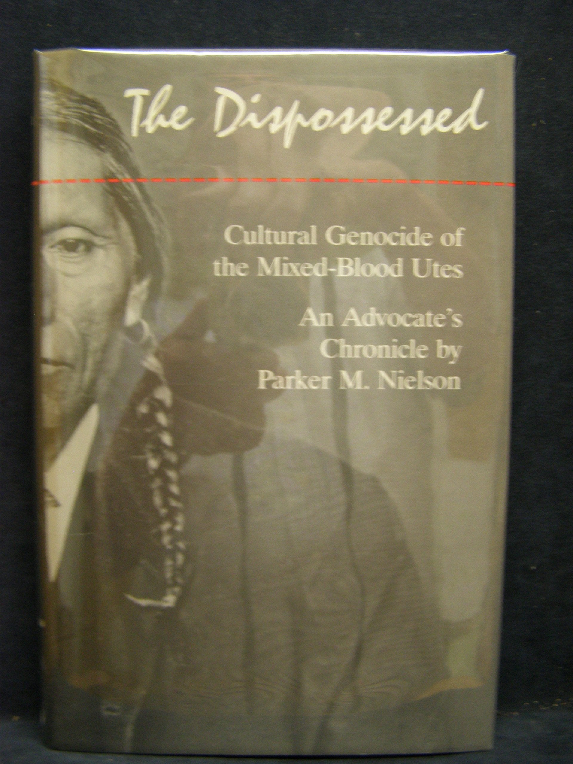 The Dispossessed: Cultural Genocide of the Mixed-Blood Utes : An Advocate's Chronicle Social Sciences