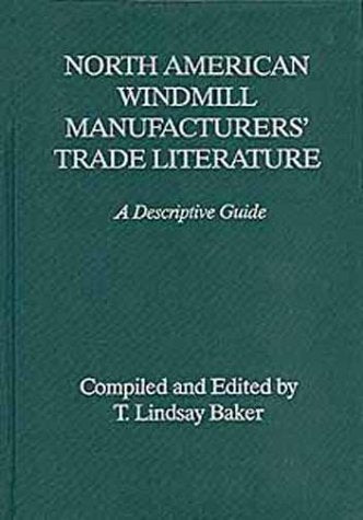 North American Windmill Manufacturers' Trade Literature: A Descriptive Guide Natural Sciences