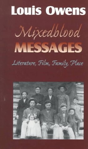 Mixedblood Messages: Literature, Film, Family, Place (American Indian Literature & Critical Studies Series) Social Sciences