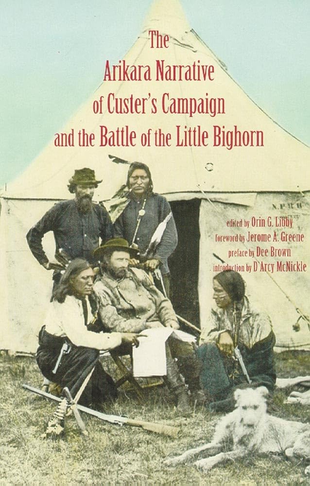 The Arikara Narrative of Custer's Campaign and the Battle of the Little Bighorn Social Sciences