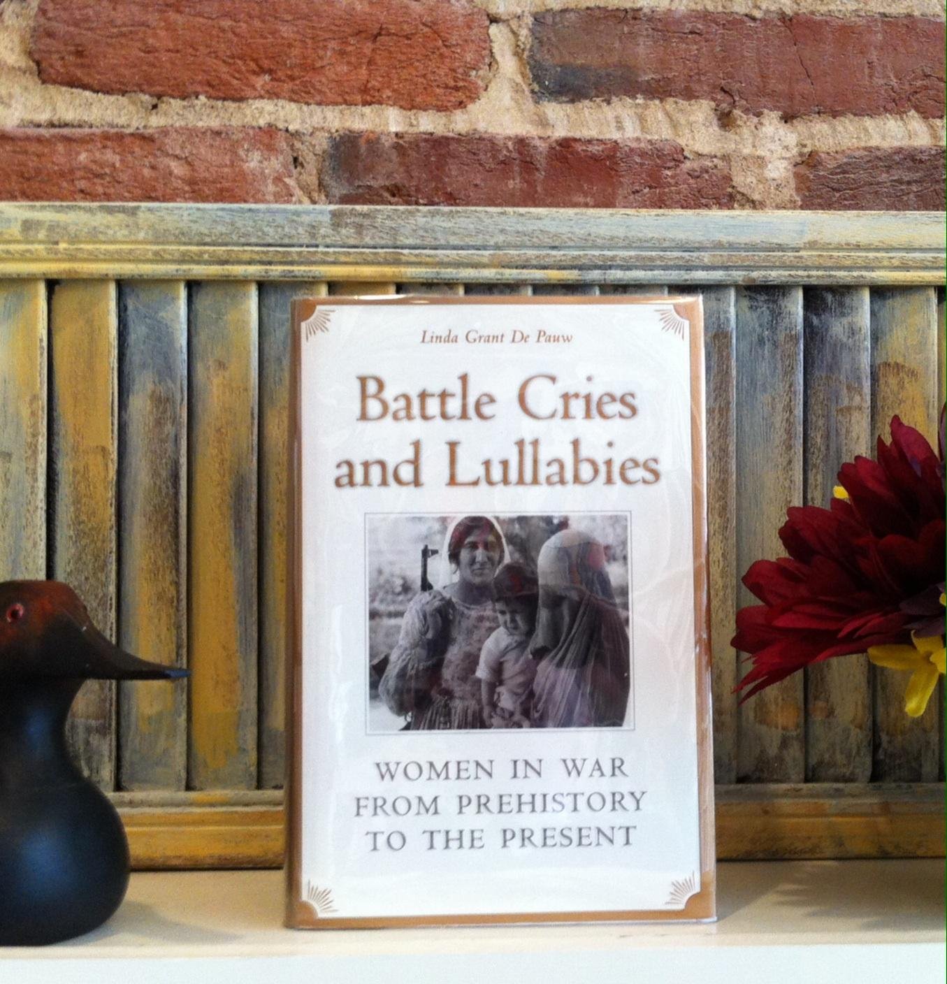 Battle Cries and Lullabies: Women in War from Prehistory to the Present Social Sciences