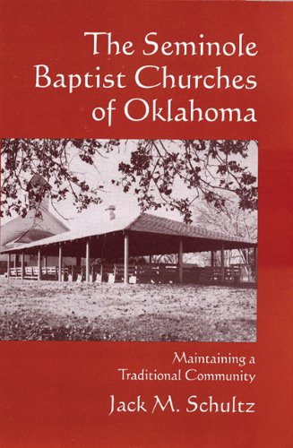The Seminole Baptist Churches of Oklahoma: Maintaining a Traditional Community (Civilization of the American Indian Series) Social Sciences