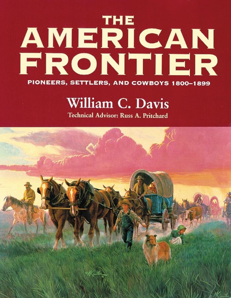 The American Frontier: Pioneers, Settlers & Cowboys 1800-1899: Pioneers, Settlers, and Cowboys 1800-1899 Politics & History