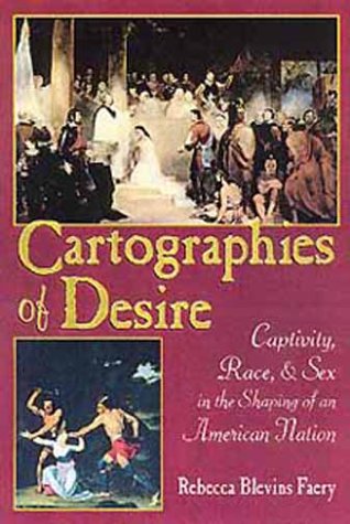 Cartographies of Desire: Captivity, Race, and Sex in the Shaping of an American Nation Social Sciences