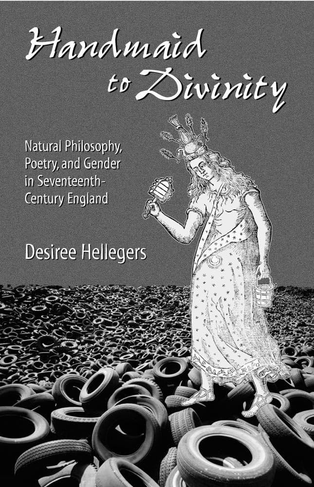 Handmaid to Divinity: Natural Philosophy, Poetry, and Gender in Seventeenth-Century England (SERIES FOR SCIENCE AND CULTURE) Poetry