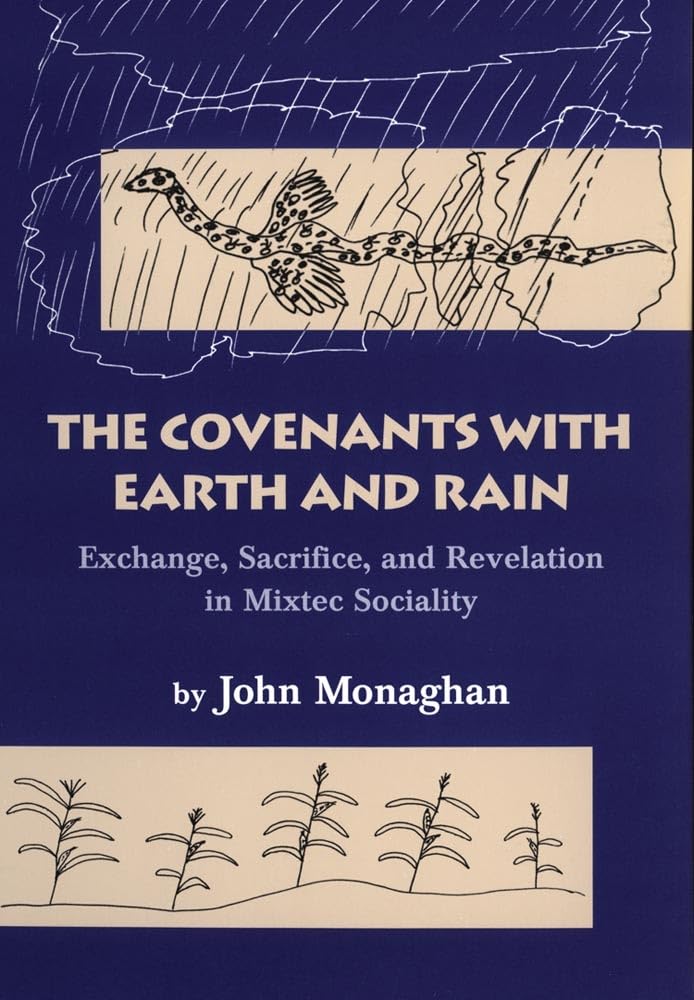 The Covenants With Earth and Rain: Exchange, Sacrifice, and Revelation in Mixtec Sociality (Civilization of the American Indian Series, Band 219) Books