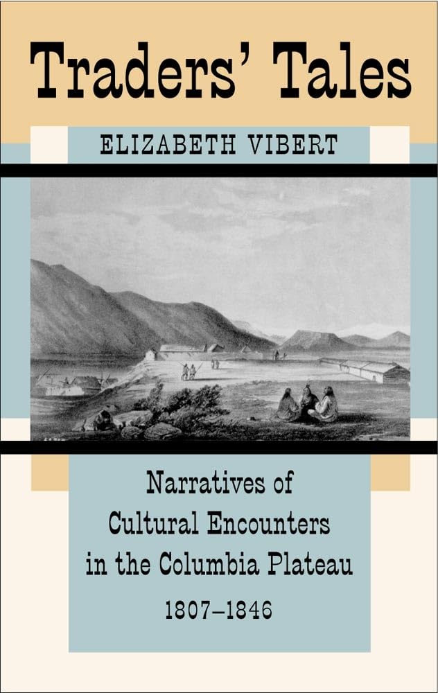 Traders' Tales: Narratives of Cultural Encounters in the Columbia Plateau, 1807-1846 Social Sciences