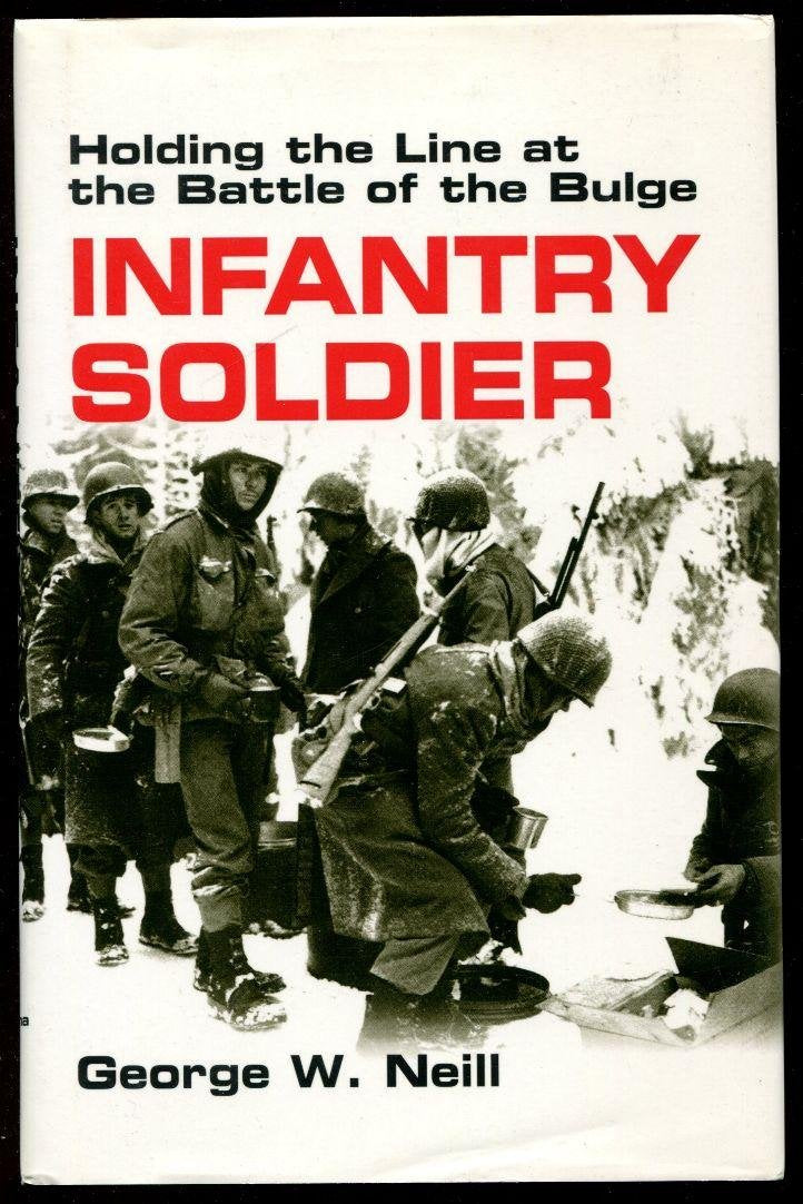Infantry Soldier: Holding the Line at the Battle of the Bulge Biographies & Memoirs