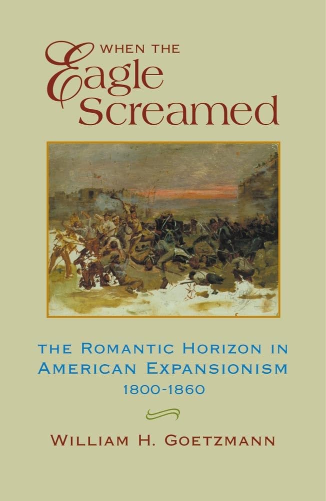 When the Eagle Screamed: The Romantic Horizon in American Expansionism, 1800-1860 Social Sciences