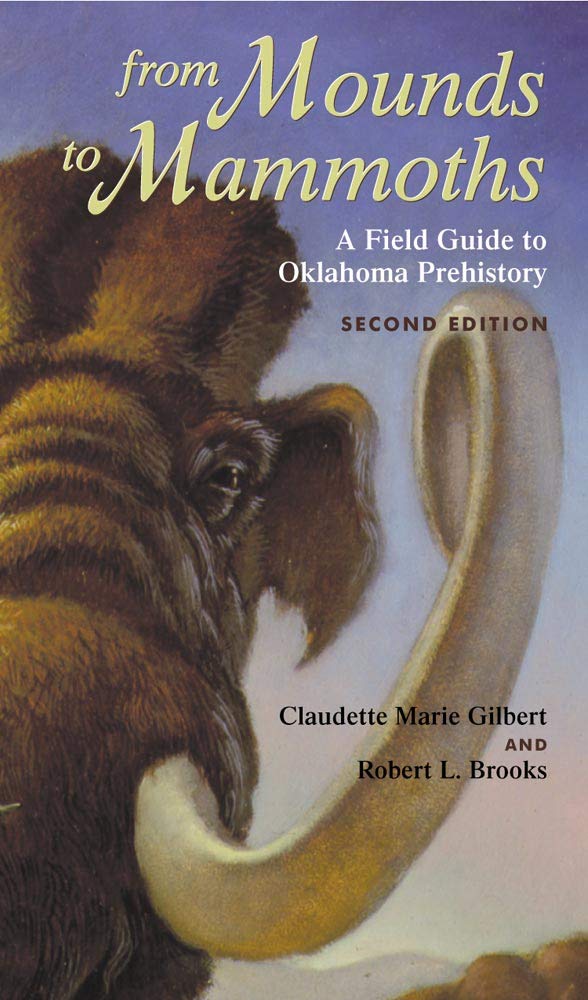 From Mounds to Mammoths: A Field Guide to Oklahoma Prehistory, Second Edition Social Sciences
