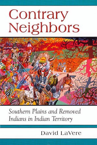 Contrary Neighbors: Southern Plains and Removed Indians in Indian Territory (Civilization of the American Indian Series) Politics & History