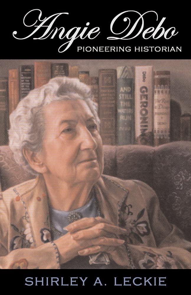 Angie Debo: Pioneering Historian: Pioneering Historian Volume 18 (Oklahoma Western Biographies) Inspiring women