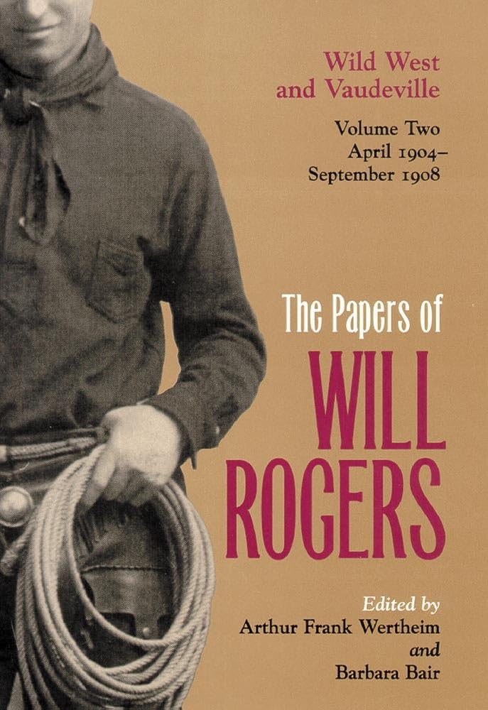 The Papers of Will Rogers: Wild West and Vaudeville, April 1904-September 1908 Art & Literature