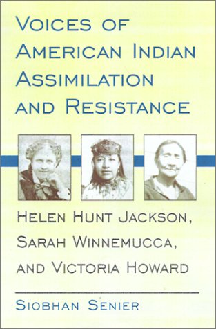 Voices of American Indian Assimilation and Resistance: Helen Hunt Jackson, Sarah Winnemucca, and Victoria Howard Social Sciences