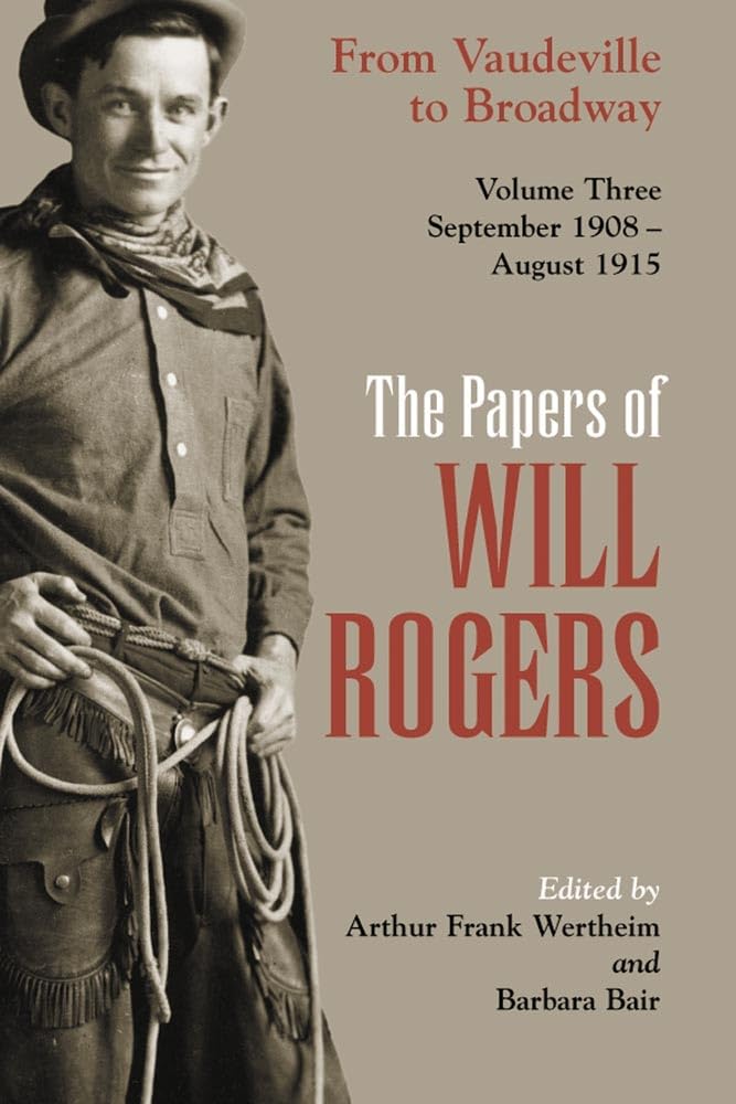 The Papers of Will Rogers: From Vaudeville to Broadway, September 1908 - August 1915 Art & Literature