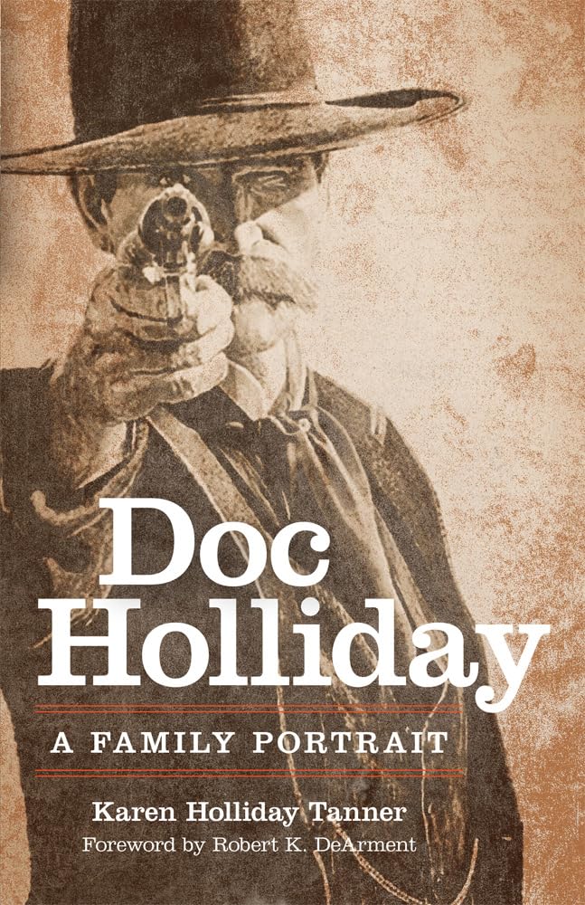 Doc Holliday: A Family Portrait. Foreword by Robert K. DeArment Memories