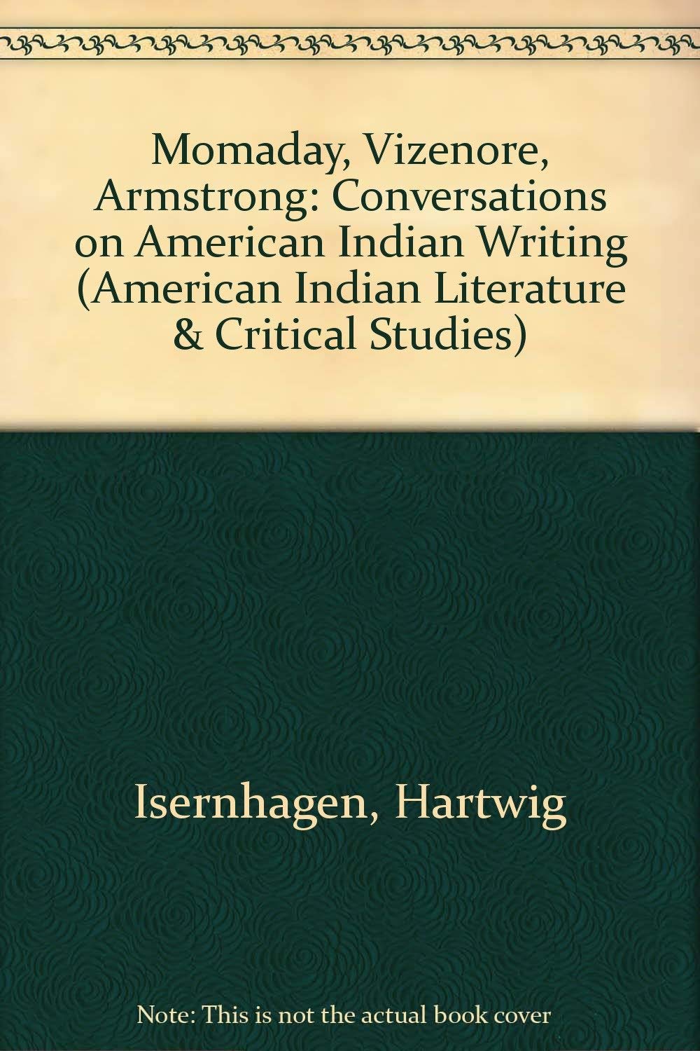Momaday, Vizenor, Armstrong: Conversations on Americn Indian Writing: Conversations on American Indian Writing (American Indian Literature & Critical Studies) Social Sciences
