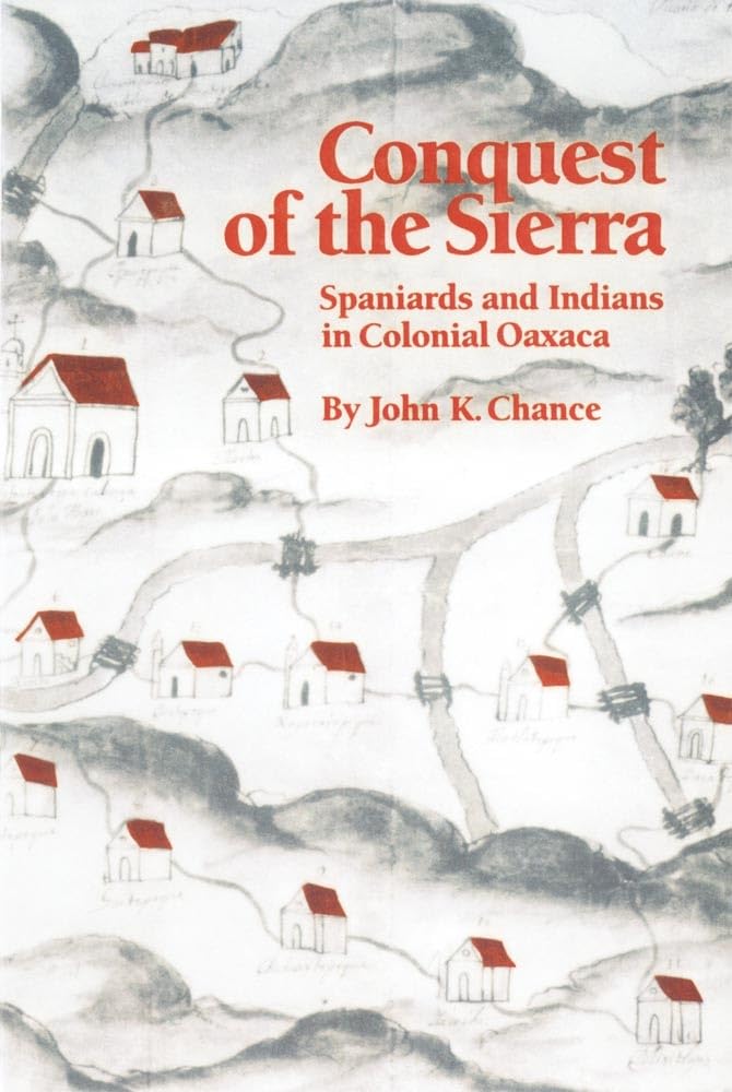 Conquest of the Sierra: Spaniards and Indians in Colonial Oaxaca Social Sciences