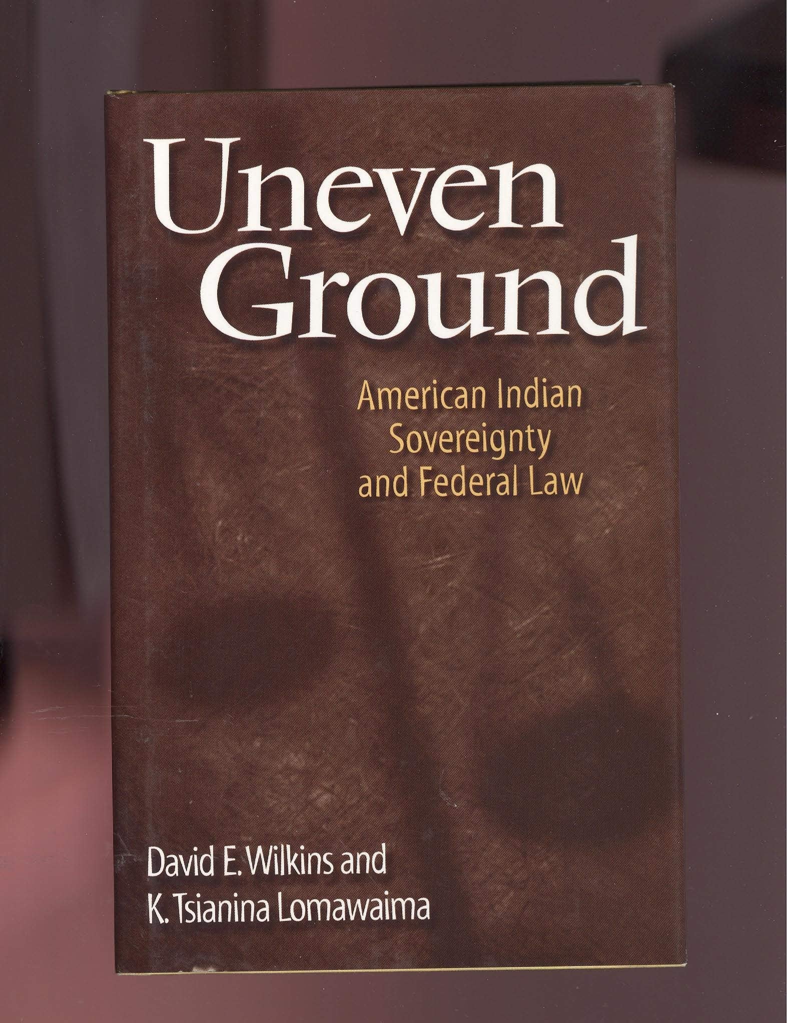 Uneven Ground: American Indian Sovereignty and Federal Law Law