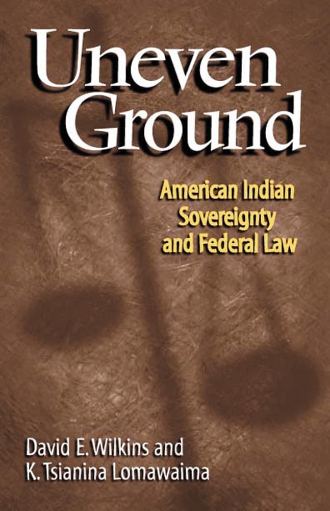 Uneven Ground: American Indian Sovereignty and Federal Law Law