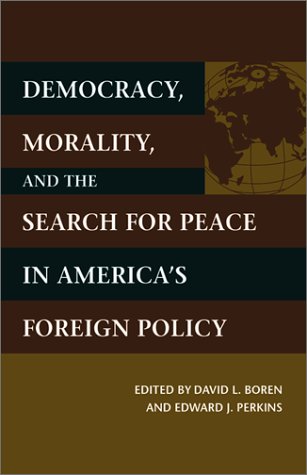 Democracy, Morality, and the Search for Peace in America's Foreign Policy Business, Finance & Career