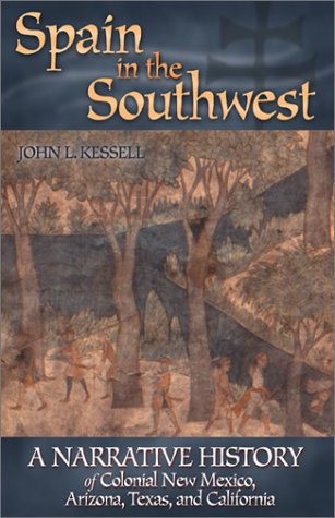 Spain in the Southwest: A Narrative History of Colonial New Mexico, Arizona, Texas, and California Politics & History