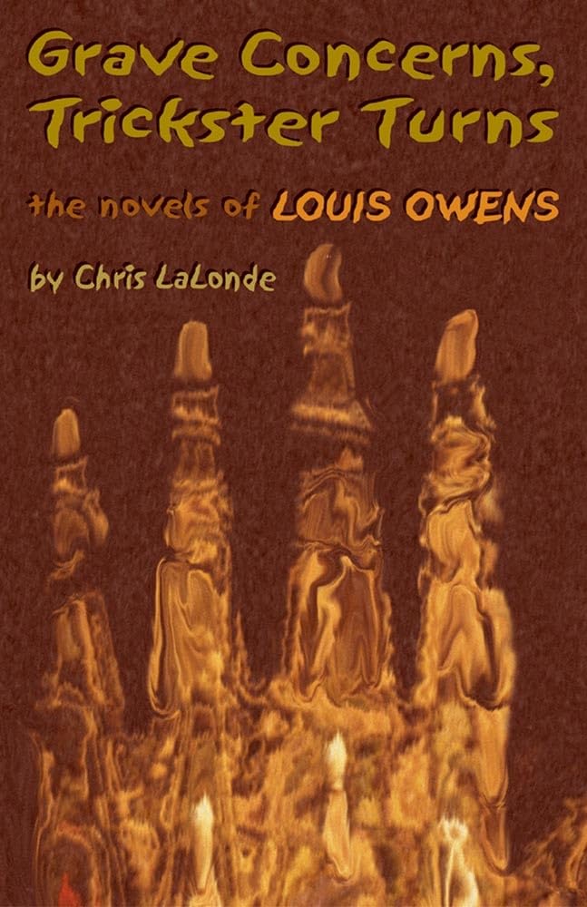 Grave Concerns, Trickster Turns: The Novels of Louis Owens: The Novels of Louis Owensvolume 43 (American Indian Literature & Critical Studies Series, Band 43) Contemporary literature Books