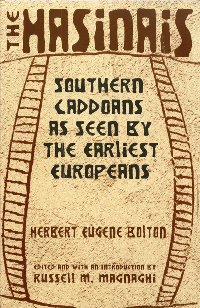 The Hasinais: Southern Caddoans as Seen by the Earliest Europeans: Southern Caddoans as Seen by the Earliest Europeansvolume 182 (Civilization of the American Indian) Social Sciences