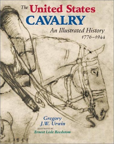 The United States Cavalry: An Illustrated History, 1776-1944 Politics & History