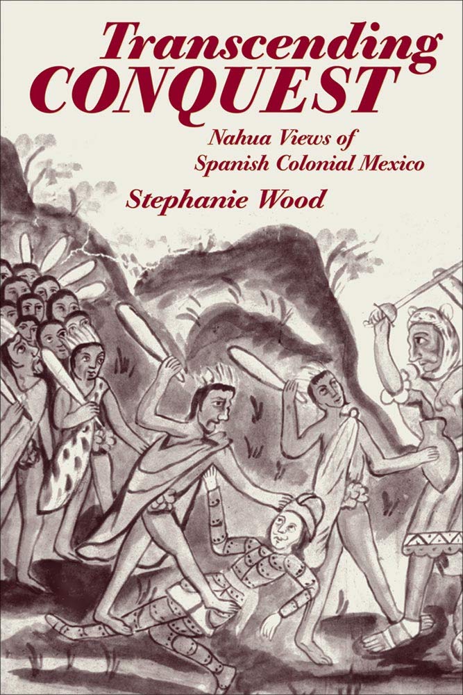 Transcending Conquest: Nahua Views of Spanish Colonial Mexico Social Sciences