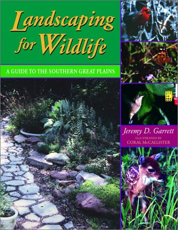 Landscaping for Wildlife: A Guide to the Southern Great Plains Garden & Plants