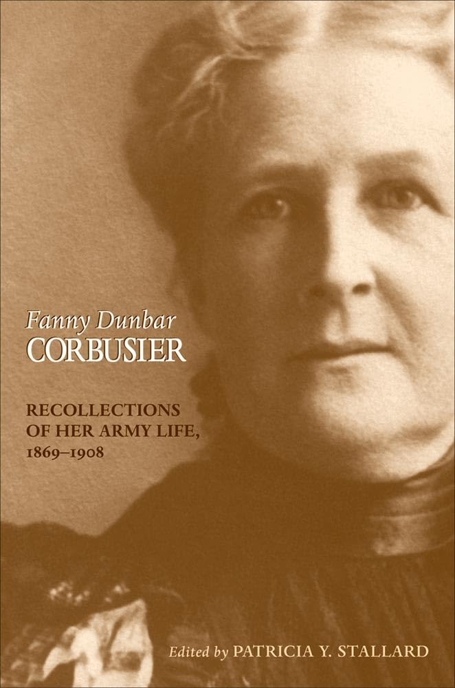 Fanny Dunbar Corbusier: Recollections of Her Army Life, 1869-1908 Classics