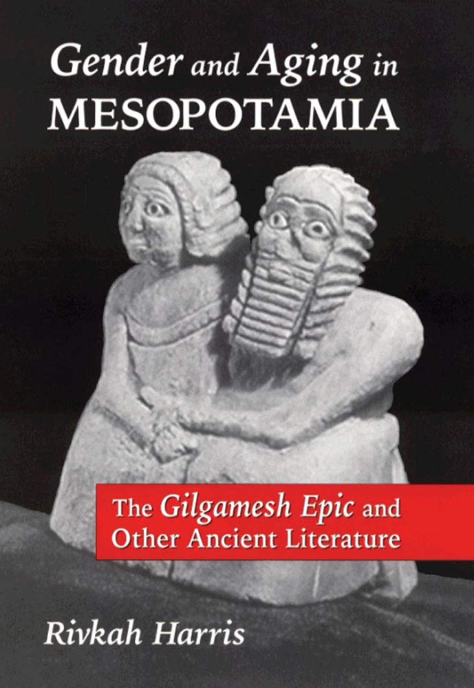 Gender and Aging in Mesopotamia: The "Gilgamesh Epic" and Other Ancient Literature Medicine