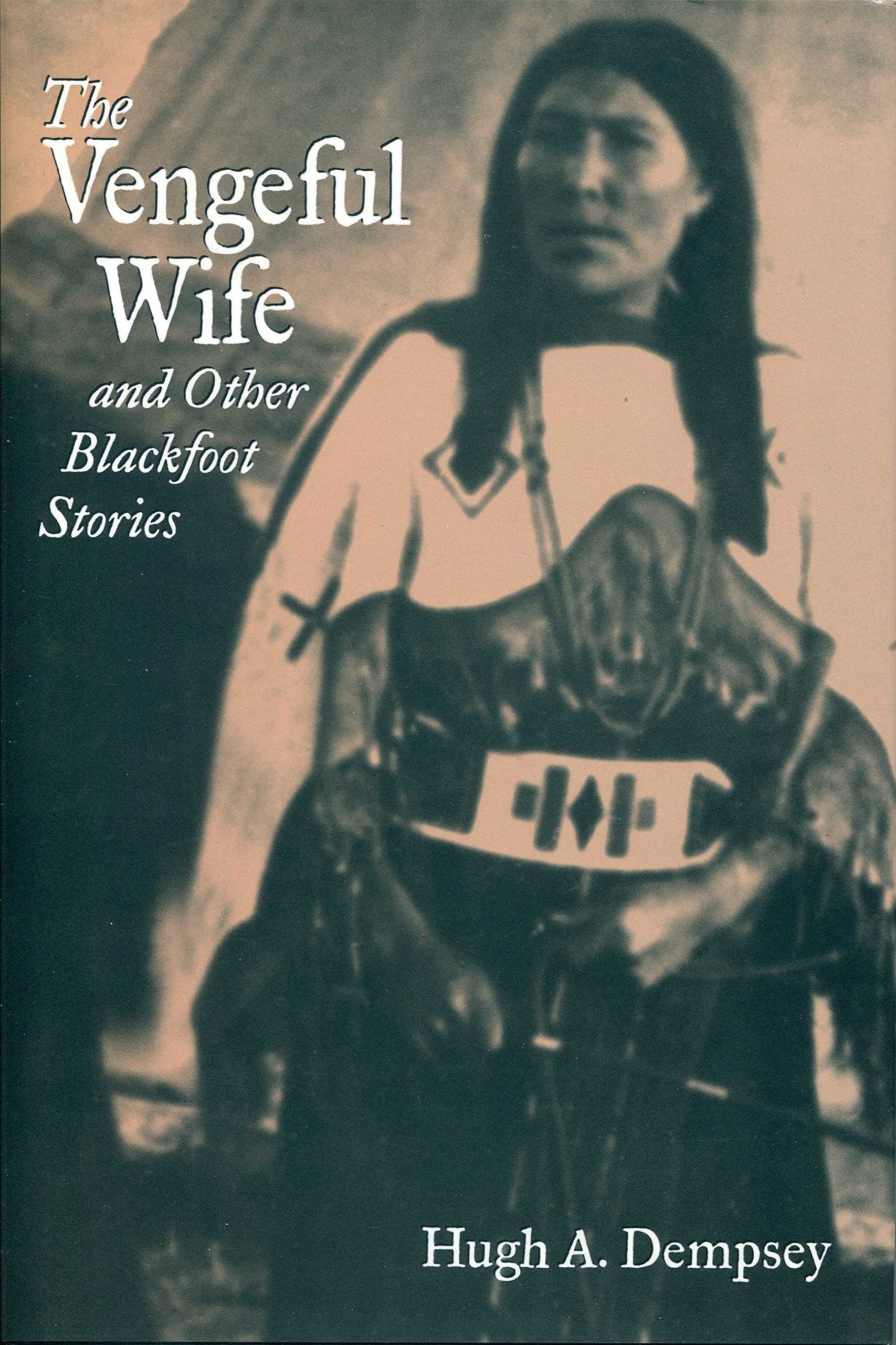 The Vengeful Wife and Other Blackfoot Stories Social Sciences
