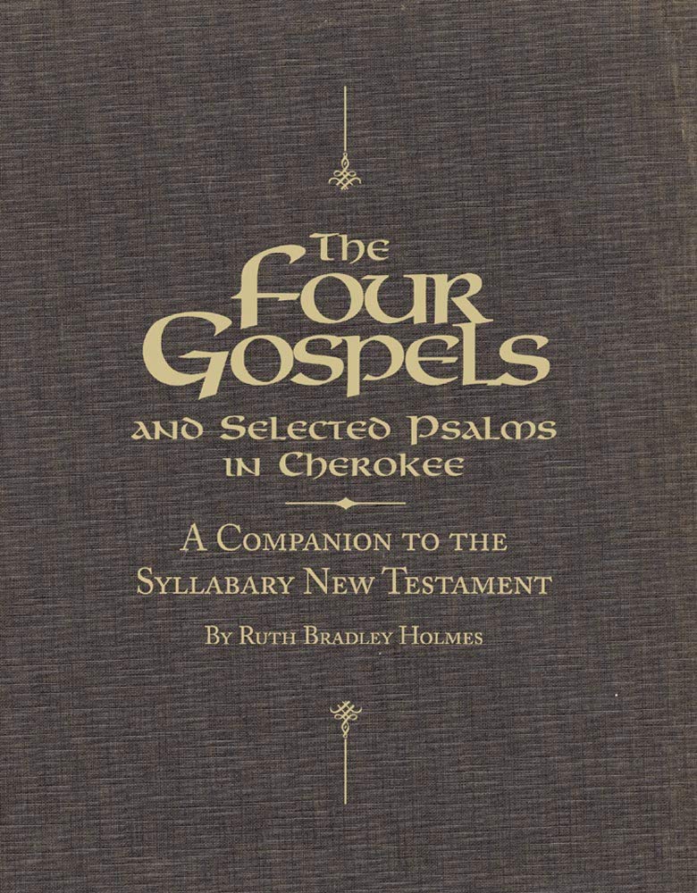 The Four Gospels and Selected Psalms in Cherokee: A Companion to the Syllabary New Testament Books