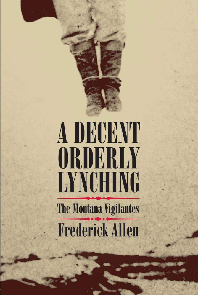 A Decent, Orderly Lynching: The Montana Vigilantes Law
